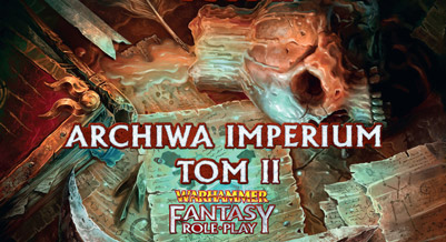 Warhammer Fantasy Role Play (WFRP) - Archiwa Imperium - Tom II