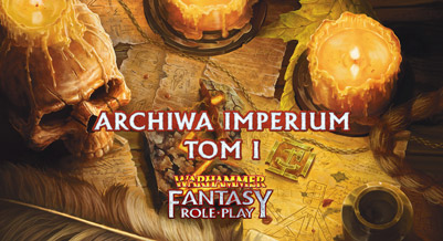 Warhammer Fantasy Role Play - Archiwa Imperium - Tom I