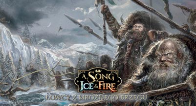 Song of Ice & Fire: Łowcy z Mroźnego Brzegu