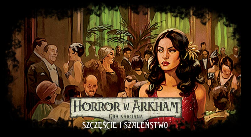 Horror w Arkham LCG: Szczęście i Szaleństwo